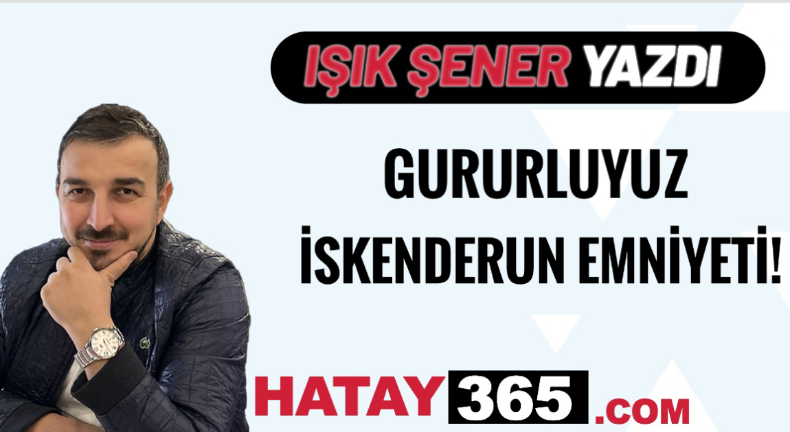 GURURUMUZSUN İSKENDERUN EMNİYETİ
