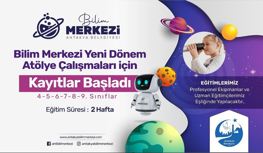 ANTAKYA BİLİM MERKEZİ KAYITLARI DEVAM EDİYOR