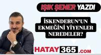 İSKENDERUN EKMEĞİNİ YİYENLER NEREDELER?